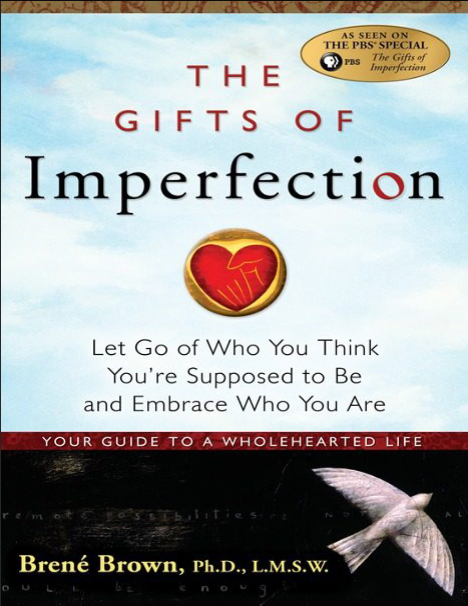 The Gifts of Imperfection: Let Go of Who You Think You're Supposed to Be and Embrace Who You Are